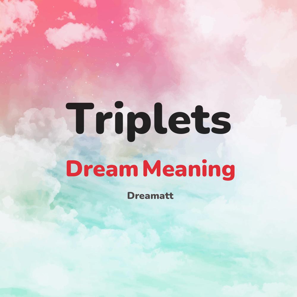 what is the spiritual meaning of Triplets in dreams, dreaming about Triplets
