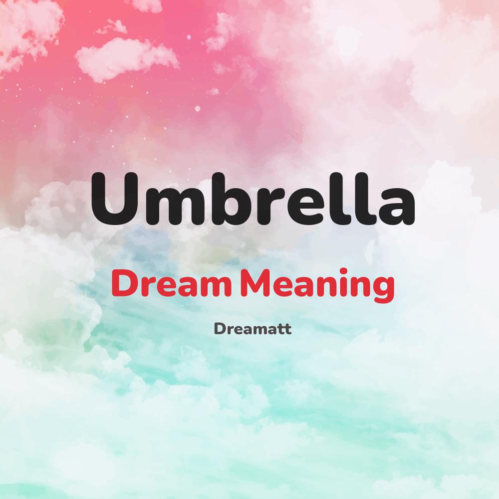 what is the spiritual meaning of Umbrella in dreams, dreaming about Umbrella
