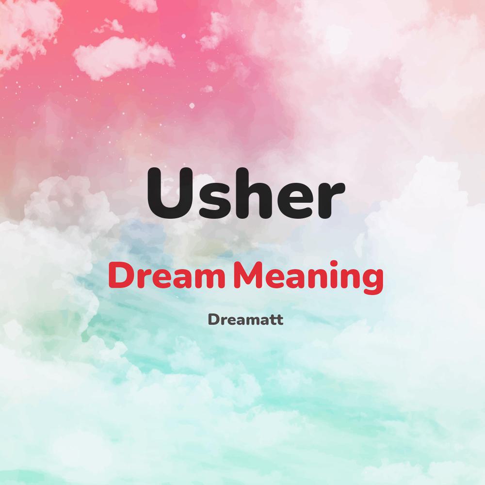 what is the spiritual meaning of Usher in dreams, dreaming about Usher