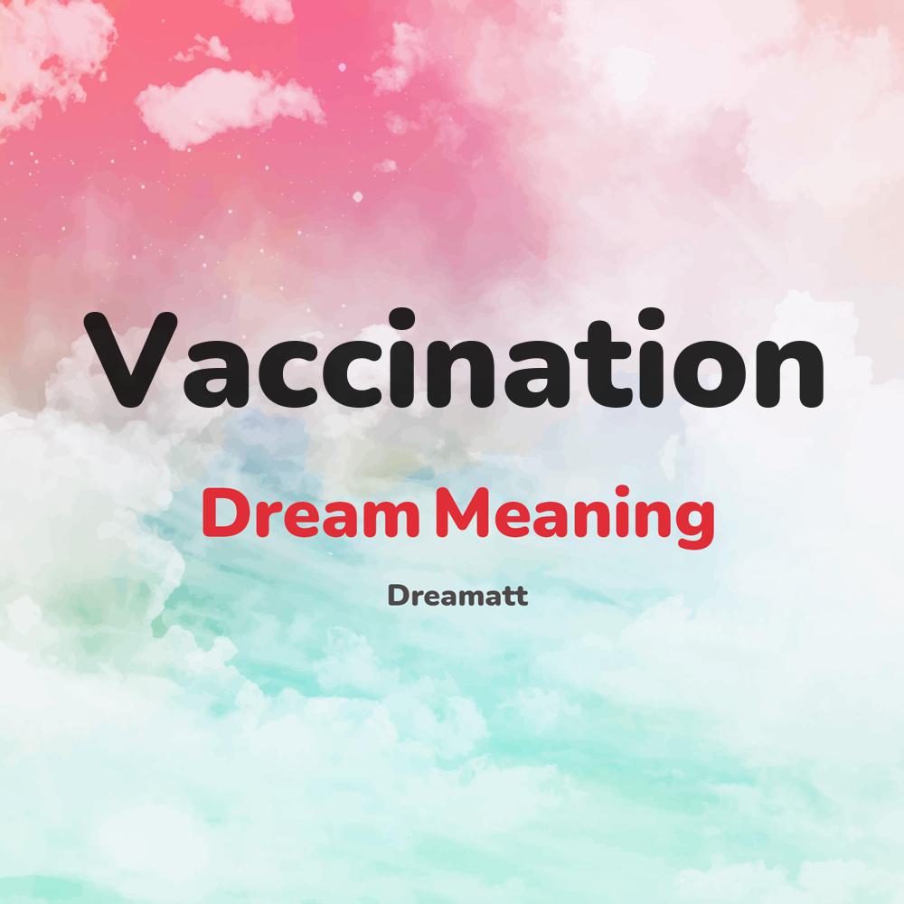 what is the spiritual meaning of Vaccination in dreams, dreaming about Vaccination