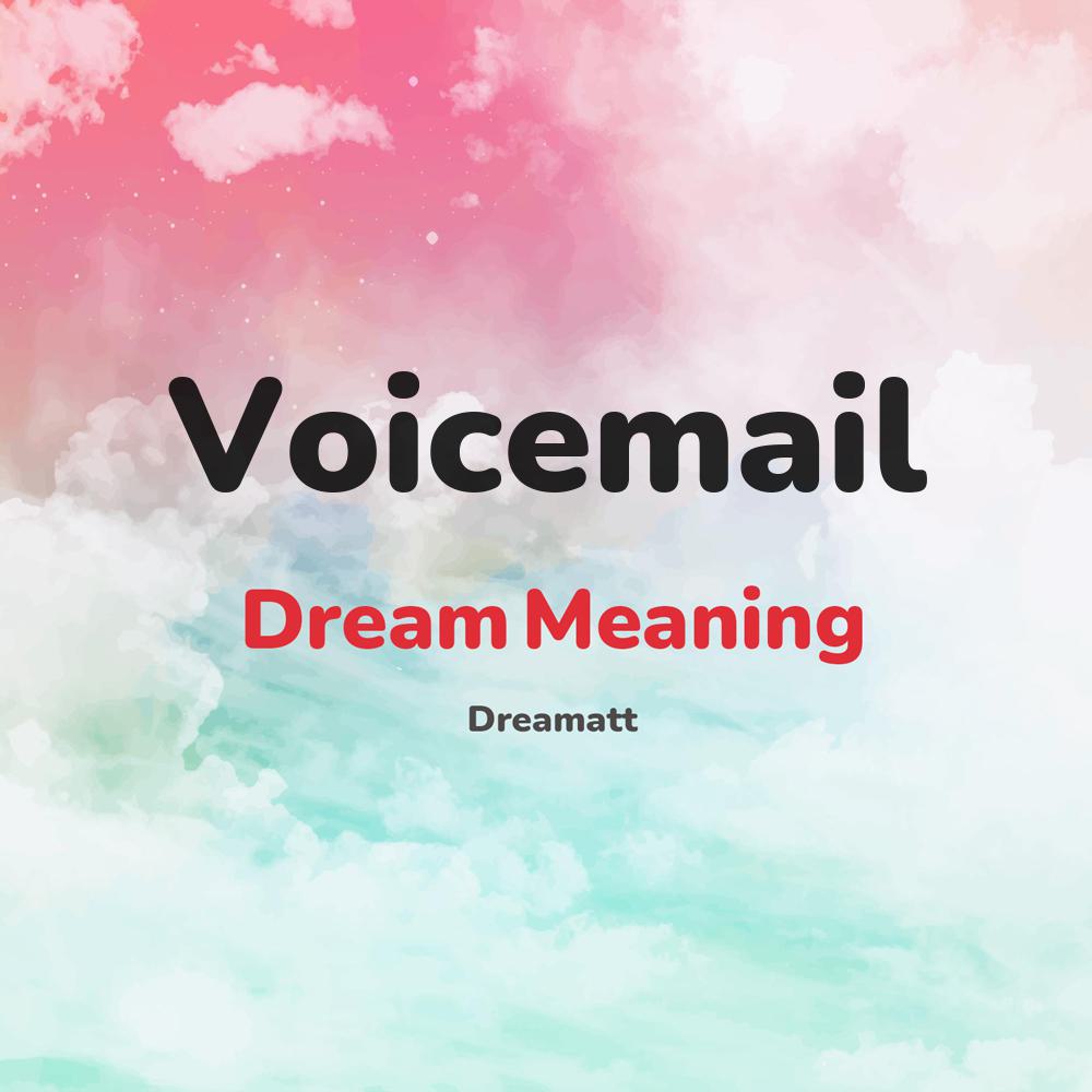 what is the spiritual meaning of Voicemail in dreams, dreaming about Voicemail