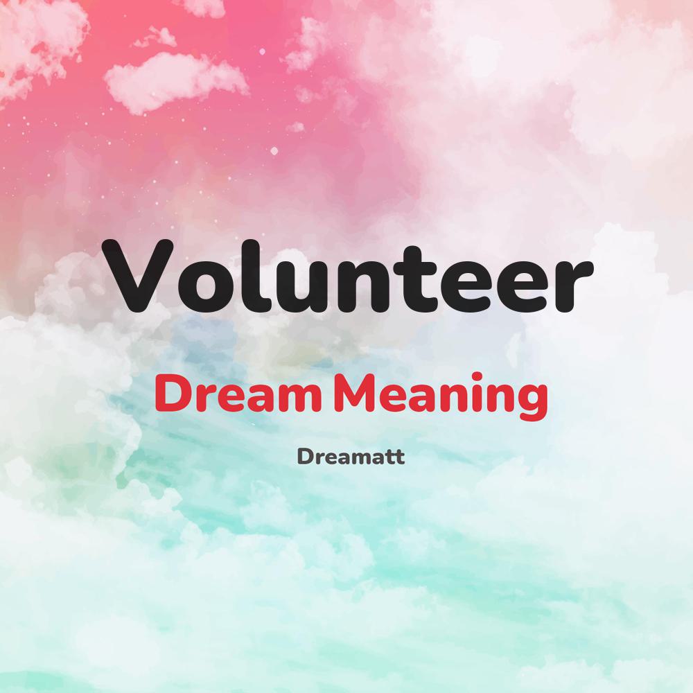 what is the spiritual meaning of Volunteer in dreams, dreaming about Volunteer