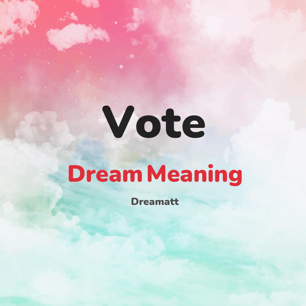 what is the spiritual meaning of Vote in dreams, dreaming about Vote