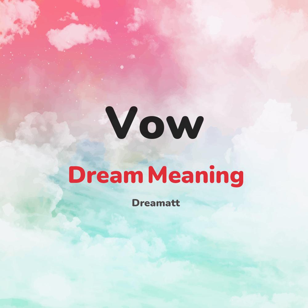 what is the spiritual meaning of Vow in dreams, dreaming about Vow