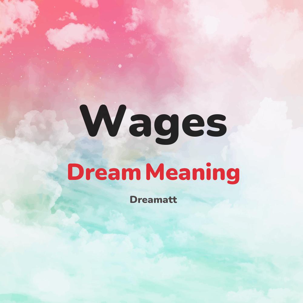 what is the spiritual meaning of Wages in dreams, dreaming about Wages