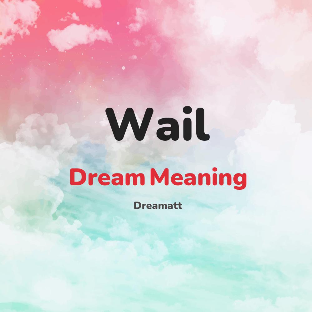 what is the spiritual meaning of Wail in dreams, dreaming about Wail