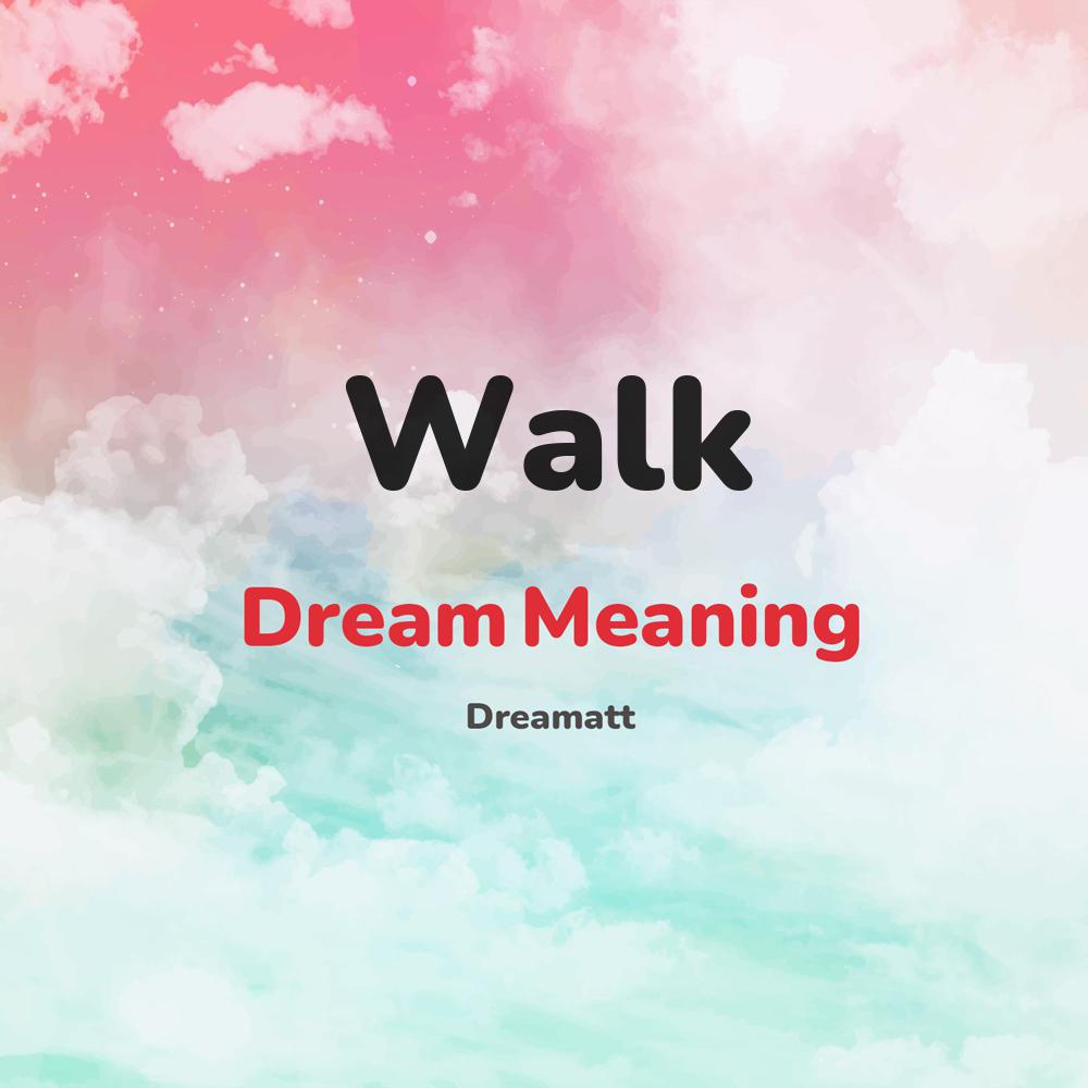 what is the spiritual meaning of Walk in dreams, dreaming about Walk