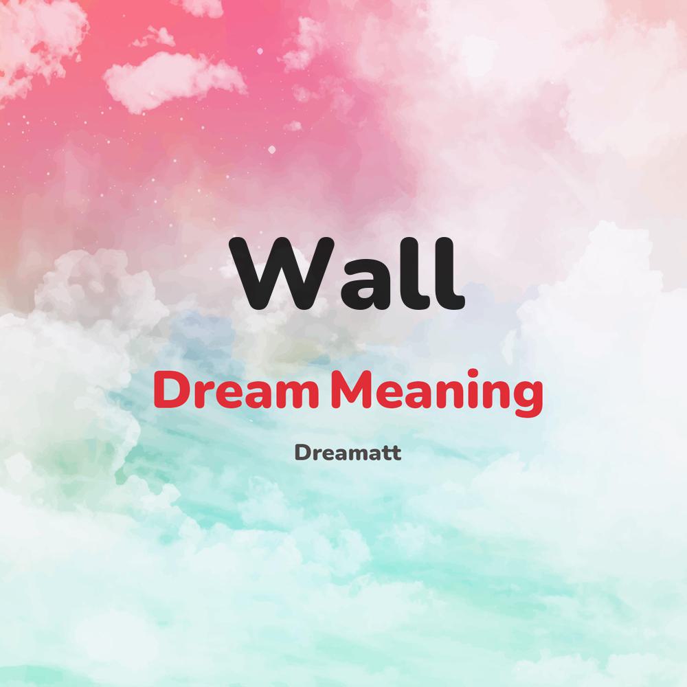 what is the spiritual meaning of Wall in dreams, dreaming about Wall