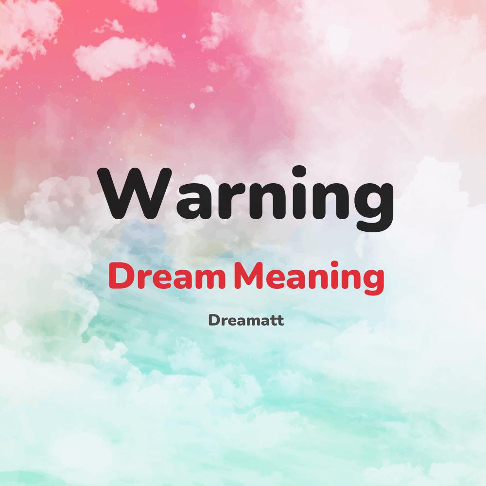 what is the spiritual meaning of Warning in dreams, dreaming about Warning