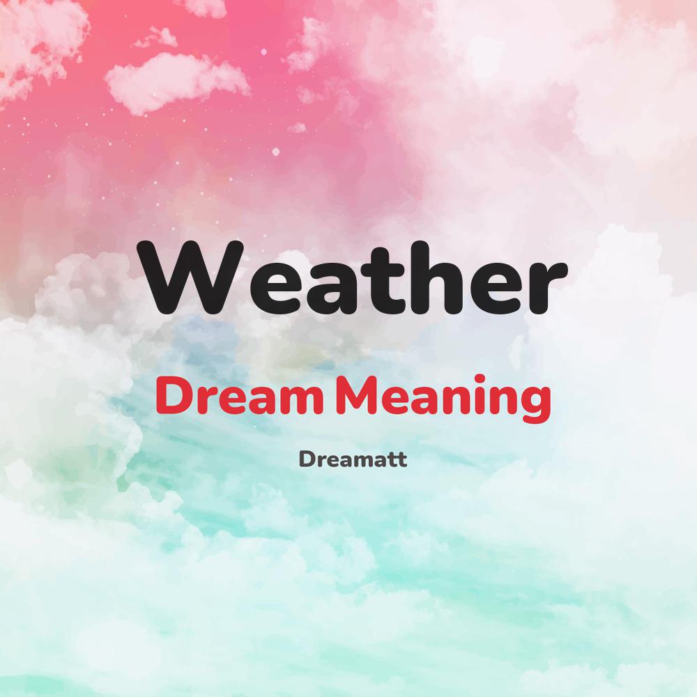 what is the spiritual meaning of Weather in dreams, dreaming about Weather