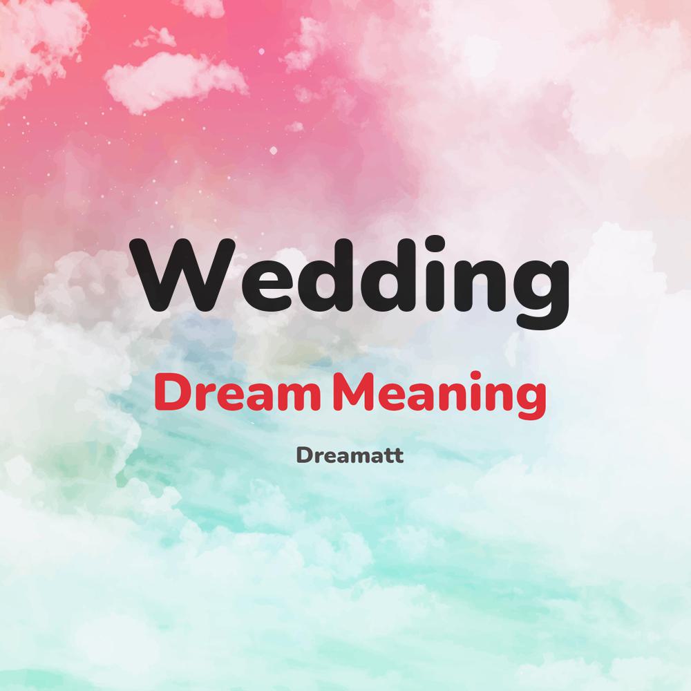 what is the spiritual meaning of Wedding in dreams, dreaming about Wedding