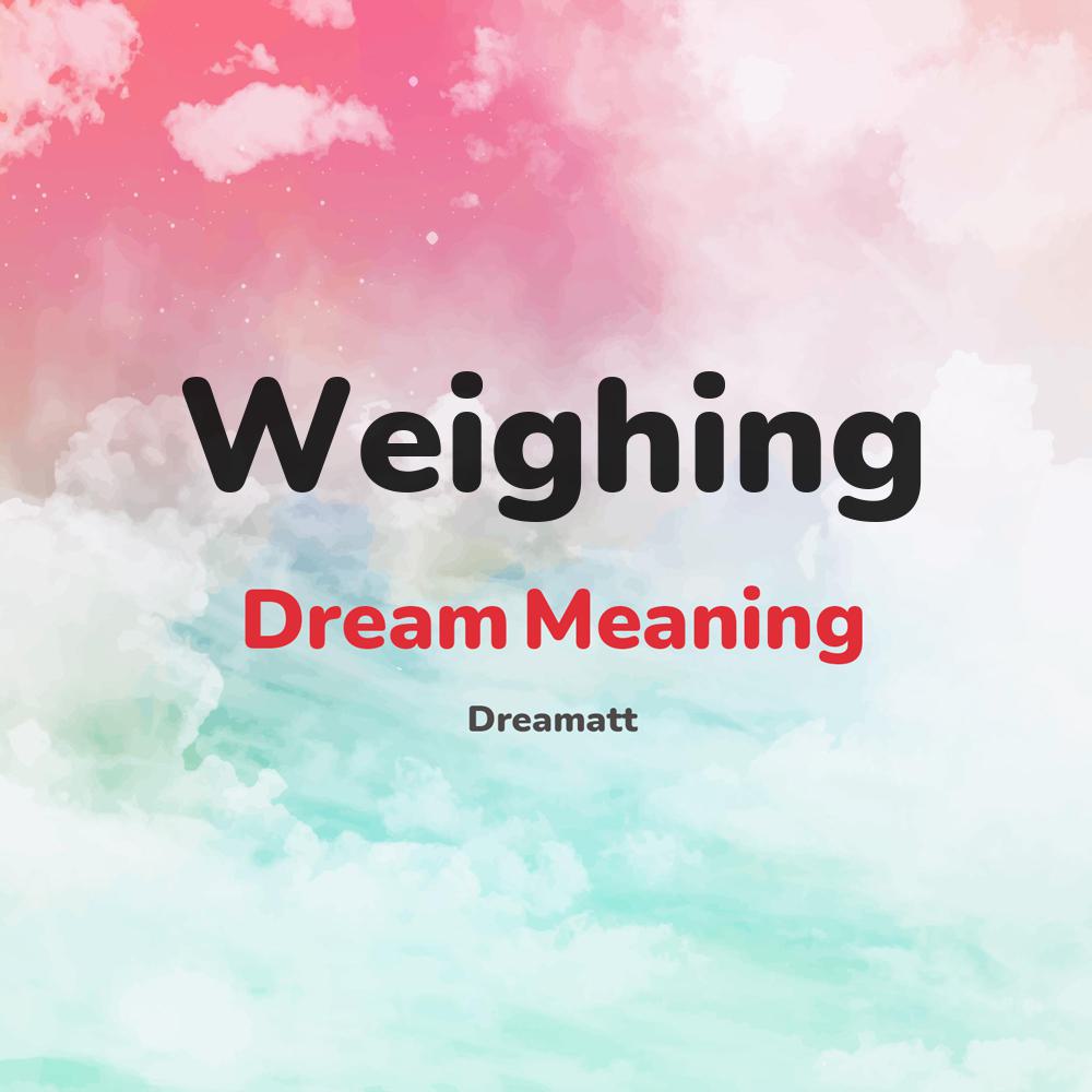 what is the spiritual meaning of Weighing in dreams, dreaming about Weighing