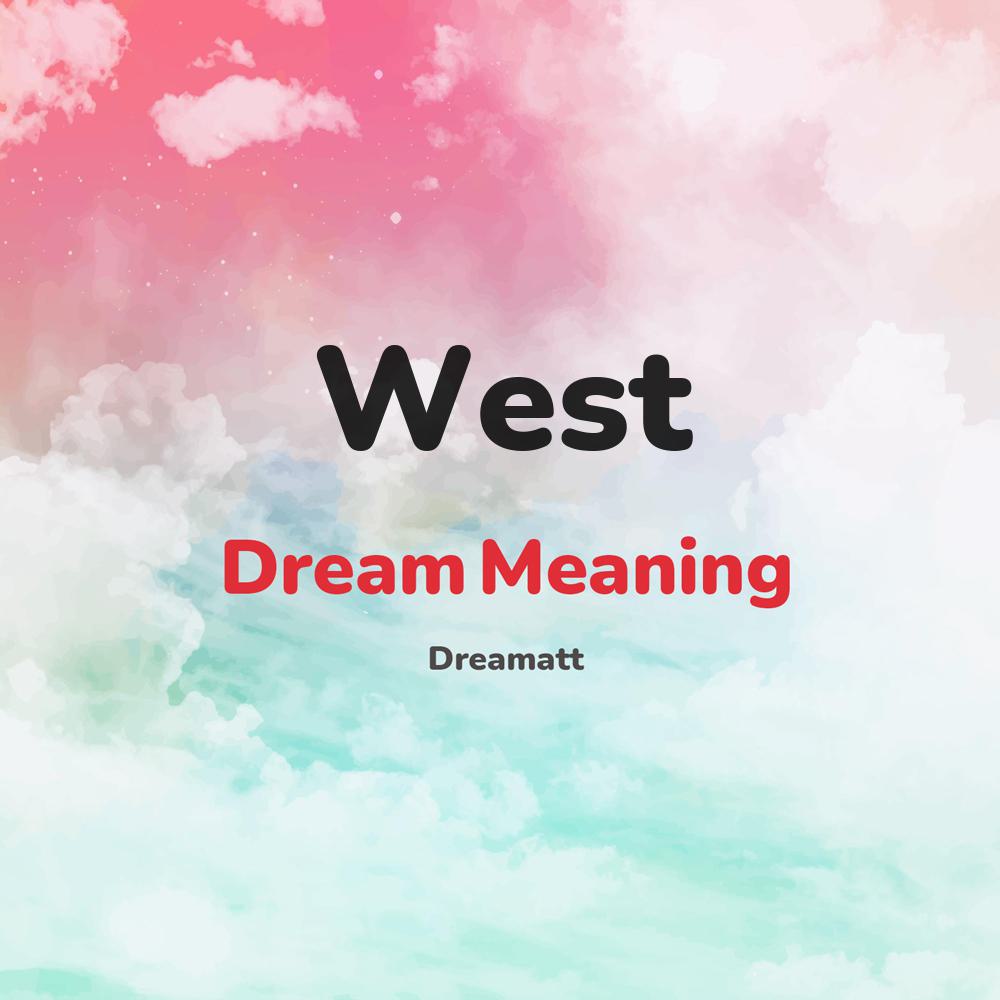 what is the spiritual meaning of West in dreams, dreaming about West