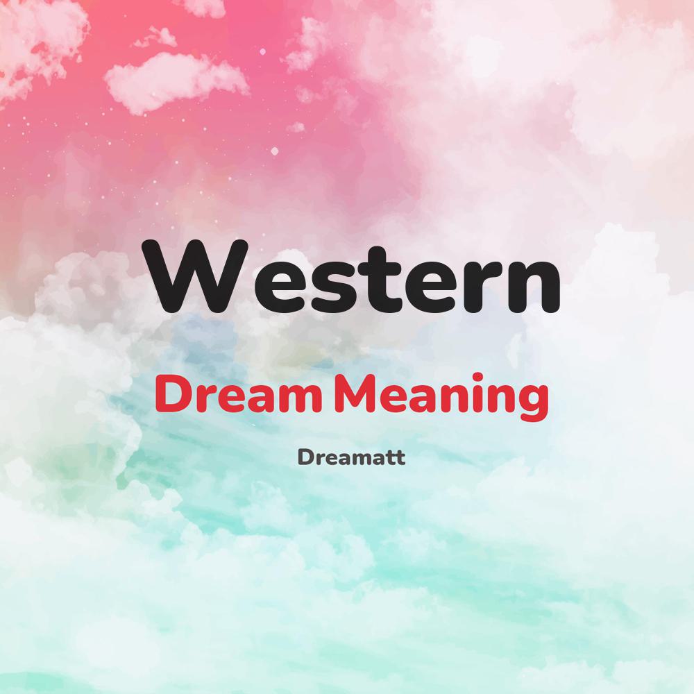 what is the spiritual meaning of Western in dreams, dreaming about Western