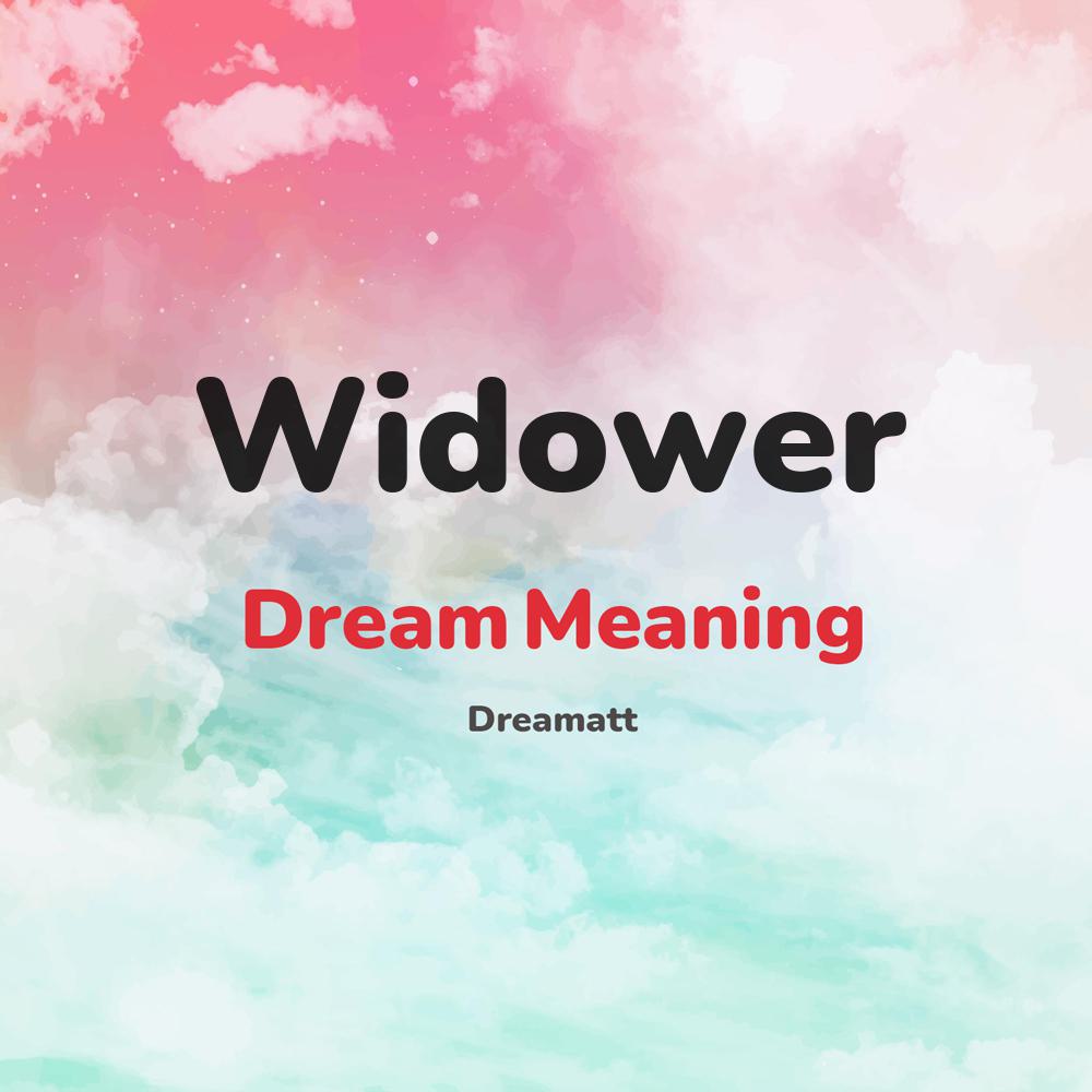 what is the spiritual meaning of Widower in dreams, dreaming about Widower