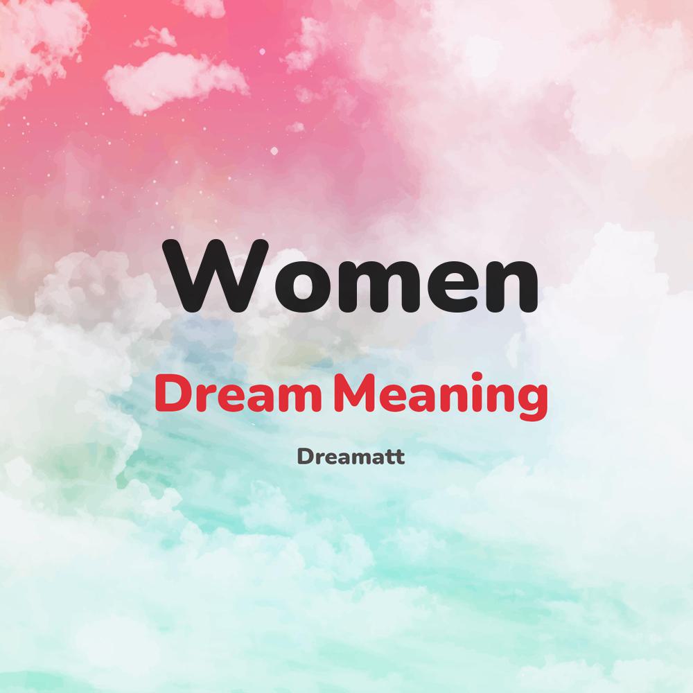 what is the spiritual meaning of Women in dreams, dreaming about Women