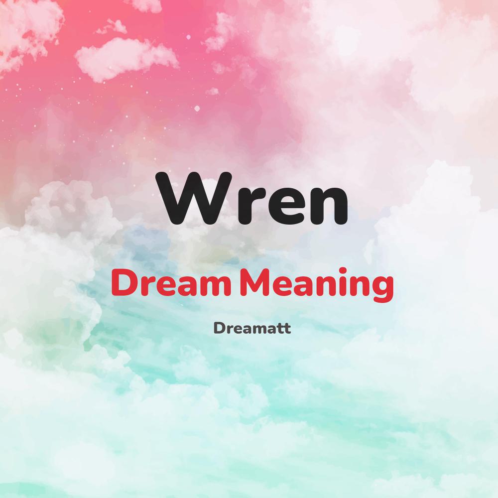what is the spiritual meaning of Wren in dreams, dreaming about Wren