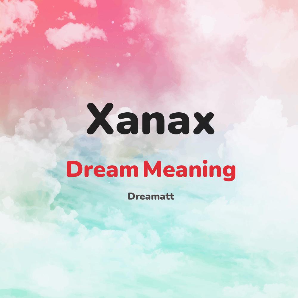 what is the spiritual meaning of Xanax in dreams, dreaming about Xanax