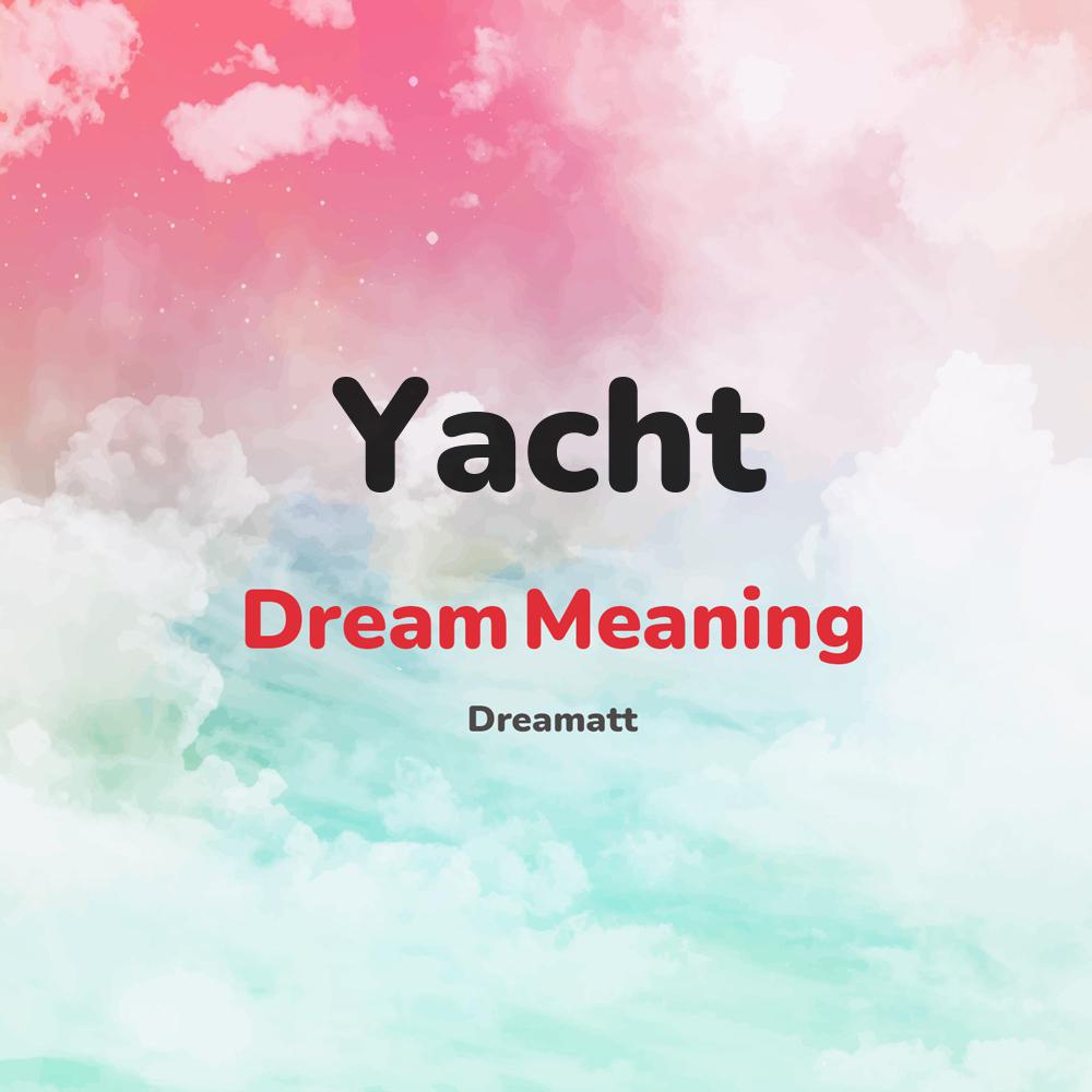 what is the spiritual meaning of Yacht in dreams, dreaming about Yacht