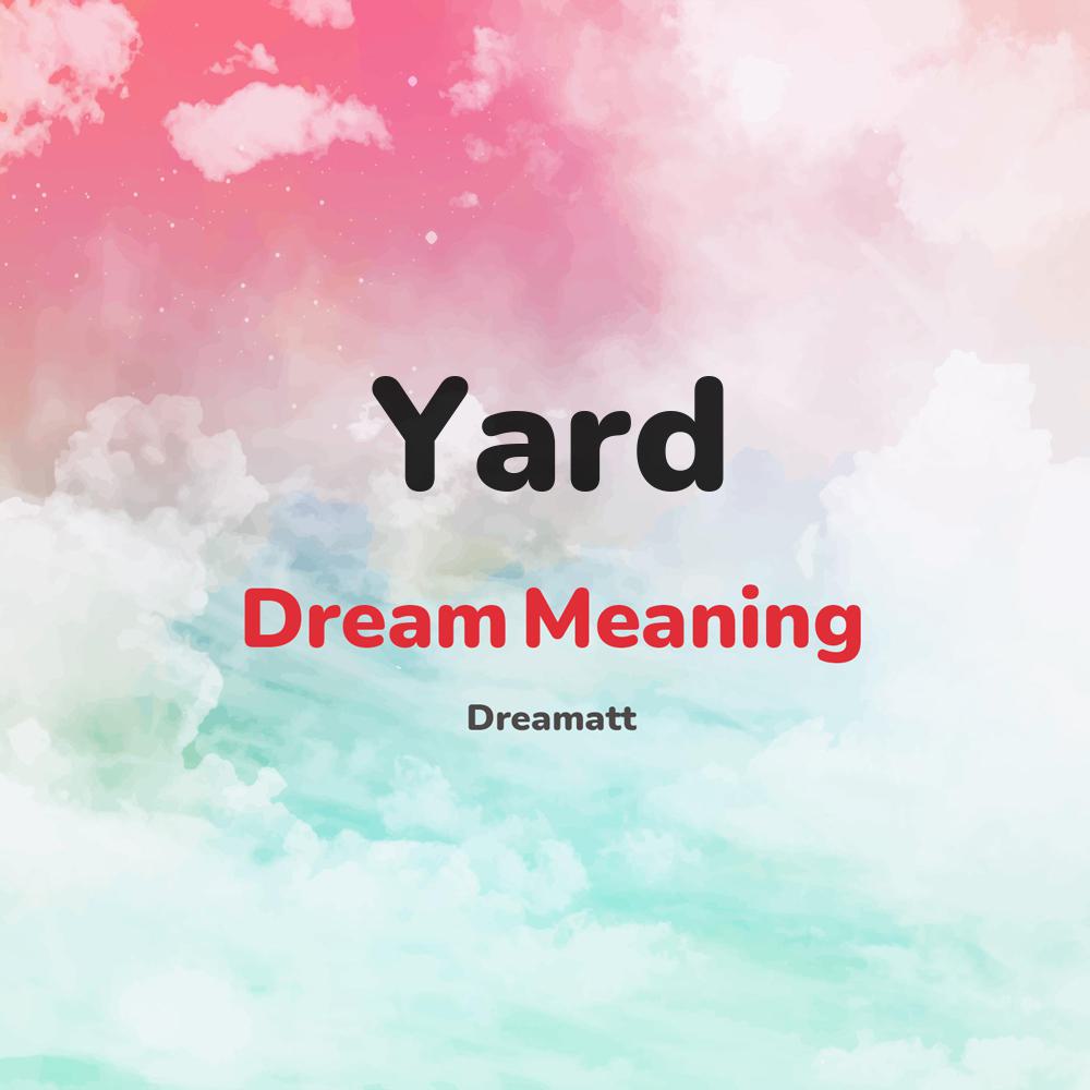 what is the spiritual meaning of Yard in dreams, dreaming about Yard