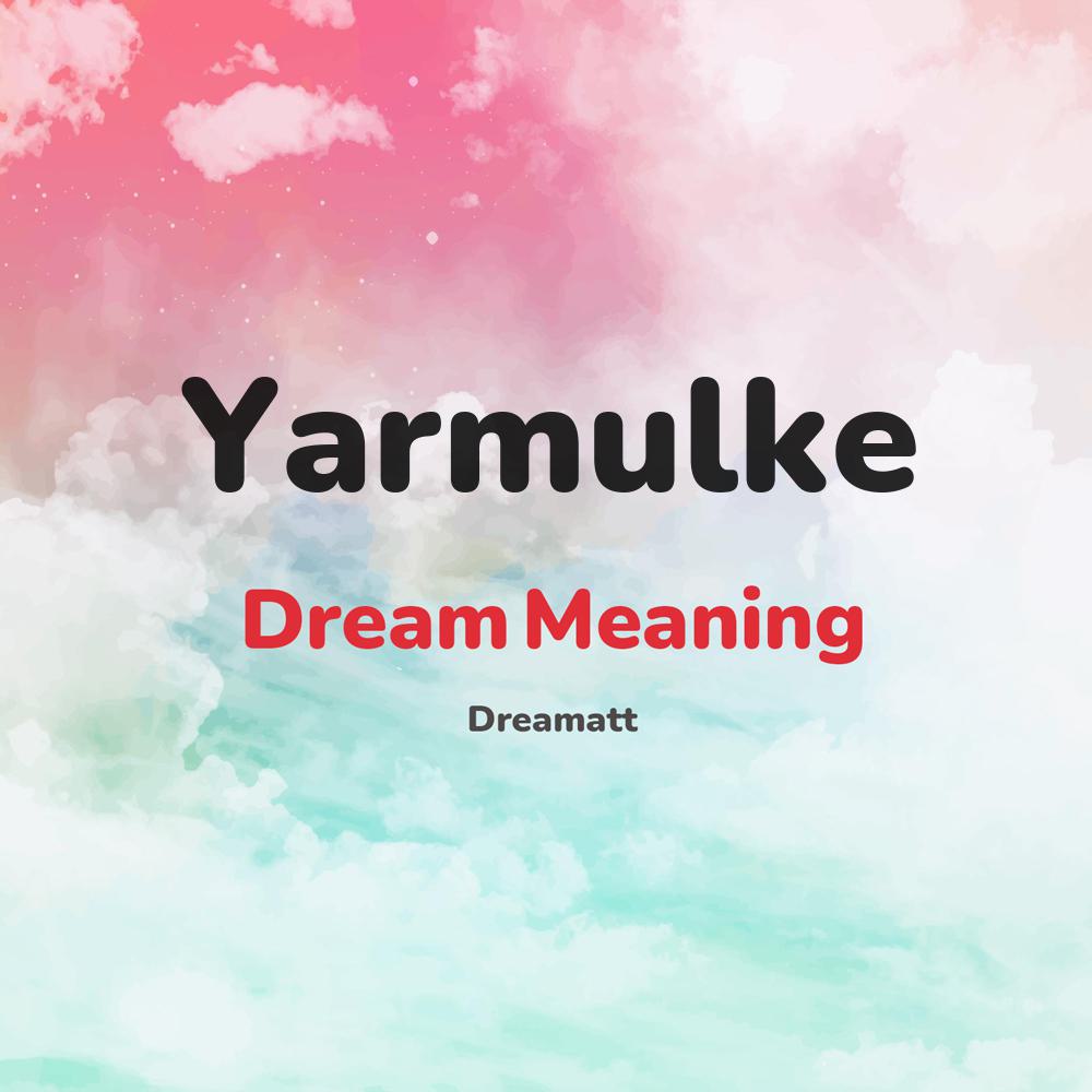 what is the spiritual meaning of Yarmulke in dreams, dreaming about Yarmulke