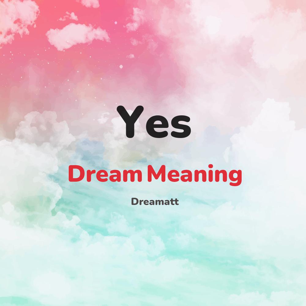 what is the spiritual meaning of Yes in dreams, dreaming about Yes