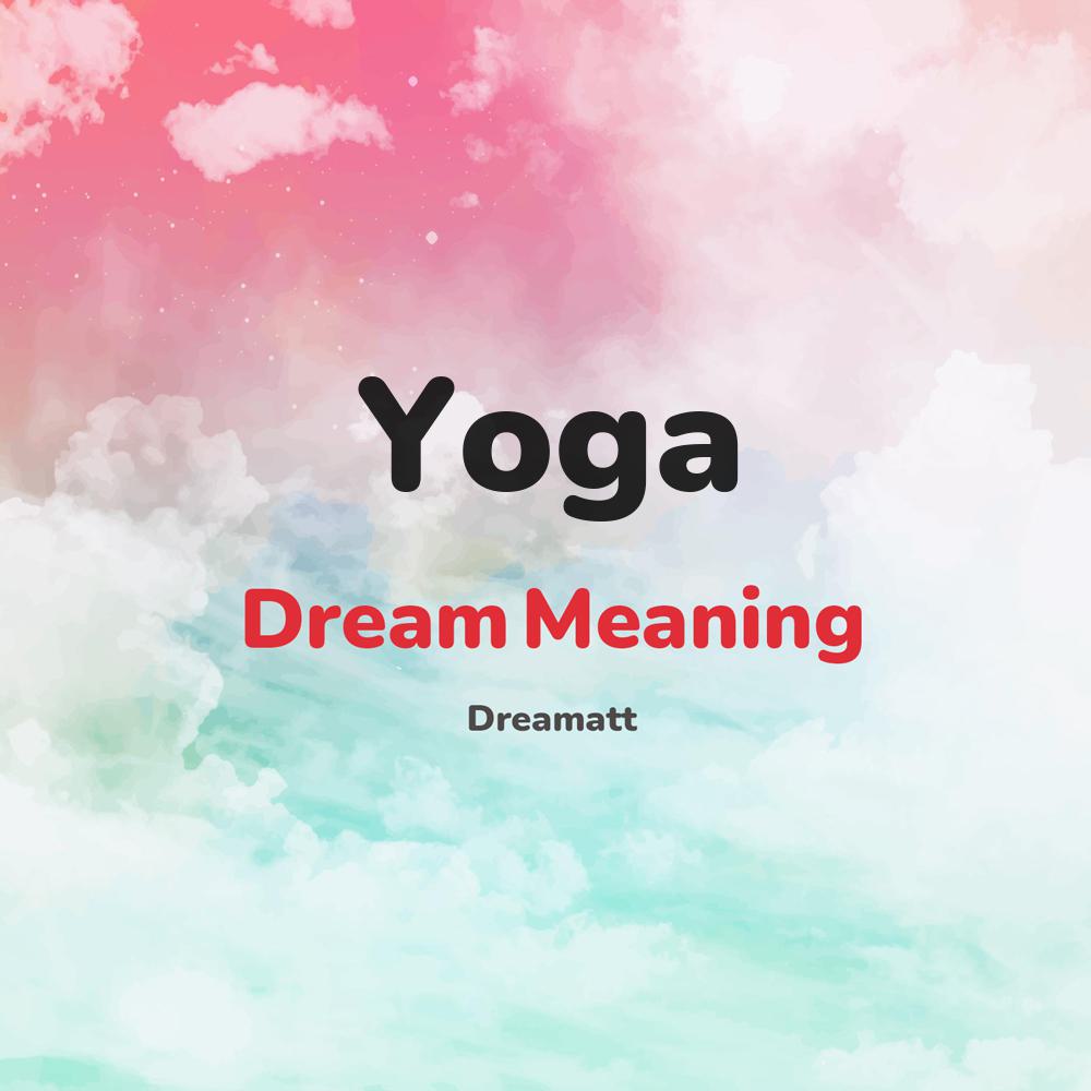what is the spiritual meaning of Yoga in dreams, dreaming about Yoga