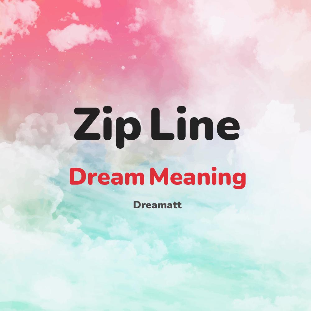what is the spiritual meaning of Zip Line in dreams, dreaming about Zip Line