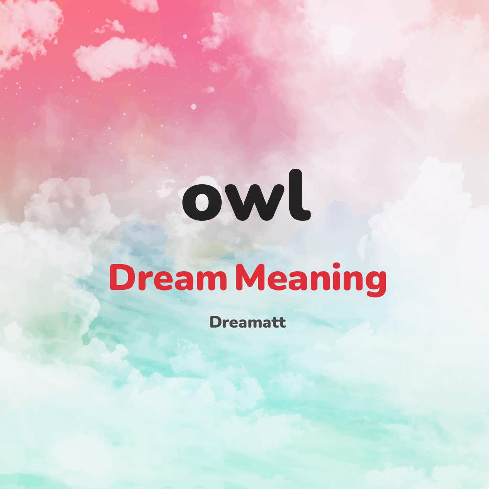 what is the spiritual meaning of owl in dreams, dreaming about owl
